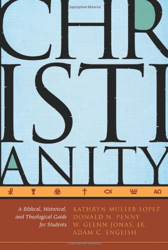 Christianity: A Biblical, Historical, and Theological Guide for Students